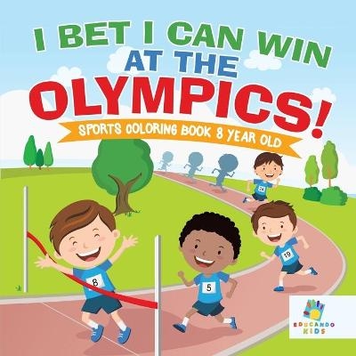 I Bet I Can Win at the Olympics! Sports Coloring Book 8 Year Old -  Educando Kids