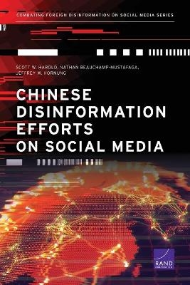 Chinese Disinformation Efforts on Social Media - Scott W Harold, Nathan Beauchamp-Mustafaga, Jeffrey W Hornung
