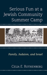 Serious Fun at a Jewish Community Summer Camp -  Celia E. Rothenberg