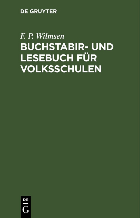 Buchstabir- und Lesebuch f&uuml;r Volksschulen - F. P. Wilmsen