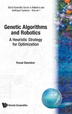 Genetic Algorithms And Robotics: A Heuristic Strategy For Optimization - Yuval Davidor