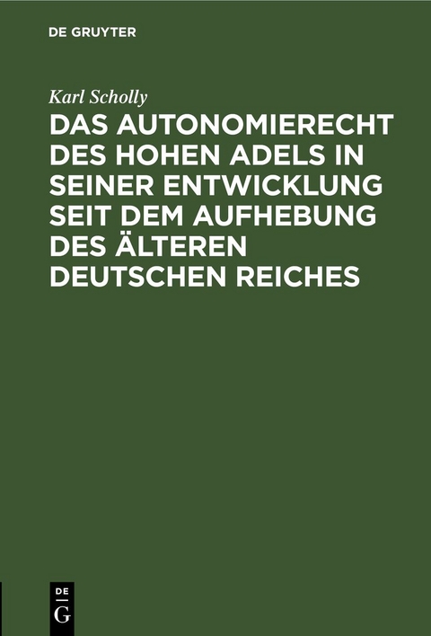 Das Autonomierecht des hohen Adels in seiner Entwicklung seit dem Aufhebung des &auml;lteren deutschen Reiches - Karl Scholly
