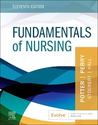 Fundamentals of Nursing - Patricia A Potter, Anne G Perry, Patricia A Stockert, Amy Hall