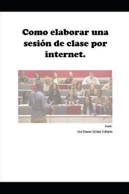 Como elaborar una sesi&oacute;n de clase por internet - Jos&eacute; Ram&oacute;n Molina