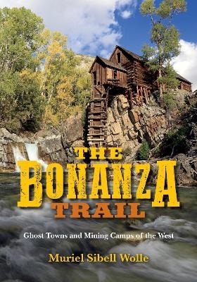 The Bonanza Trail - Muriel Sibell Wolle