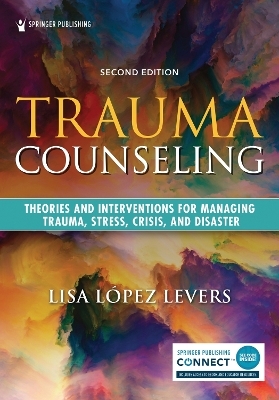 Trauma Counseling, Second Edition - Lisa L&oacute;pez Levers