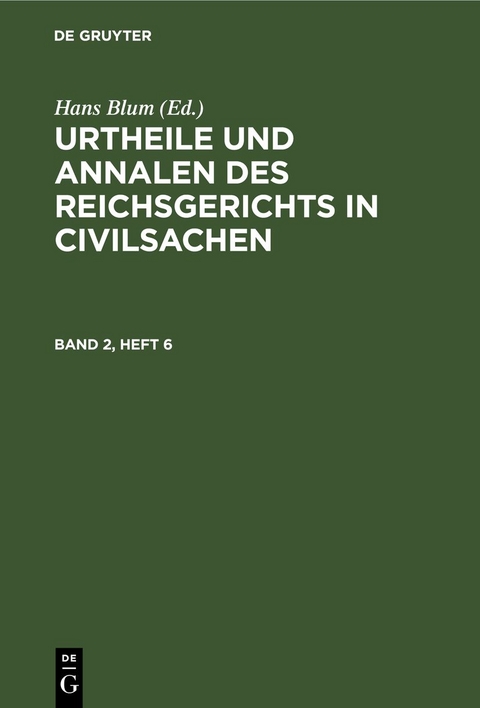 Urtheile und Annalen des Reichsgerichts in Civilsachen / Urtheile und Annalen des Reichsgerichts in Civilsachen. Band 2, Heft 6 - 