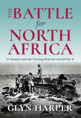 The Battle for North Africa - Glyn Harper