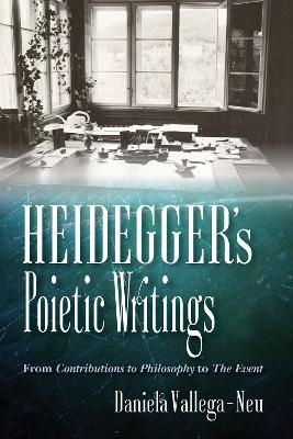 Heidegger's Poietic Writings - Daniela Vallega-Neu