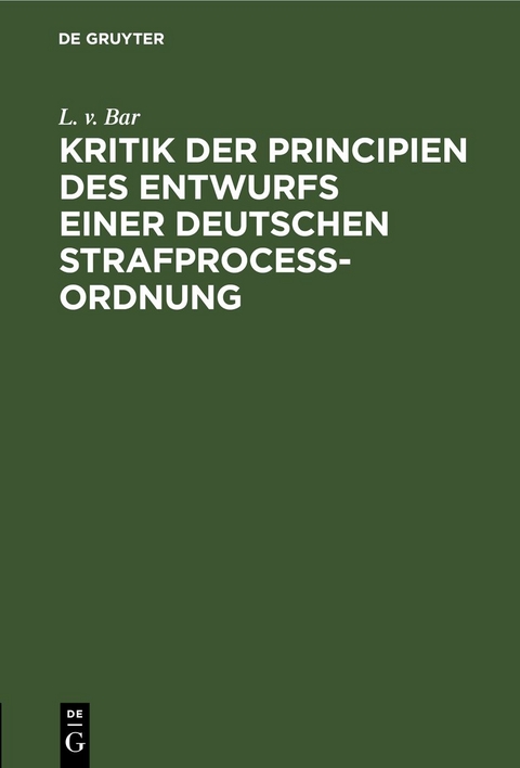 Kritik der Principien des Entwurfs einer Deutschen Strafproce&szlig;ordnung
