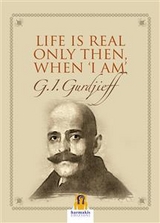 Life is real only then when &ldquo;i am&rdquo; - Georges Ivanovič Gurdjieff