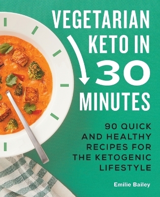 Vegetarian Keto in 30 Minutes - Emilie Bailey