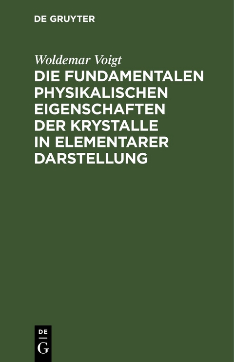 Die fundamentalen Physikalischen Eigenschaften der Krystalle in elementarer Darstellung - Woldemar Voigt