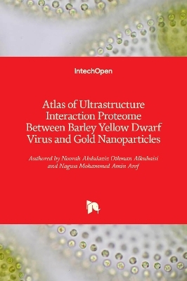 Atlas of Ultrastructure Interaction Proteome Between Barley Yellow Dwarf Virus and Gold Nanoparticles - Noorah Abdulaziz Othman Alkubaisi, Nagwa Mohammed Amin Aref