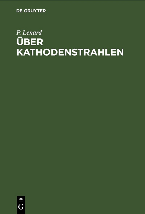 &Uuml;ber Kathodenstrahlen - P. Lenard