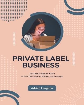 Private Label Business - Adrian Langdon