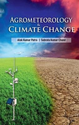 Agrometeorology and Climate Change - Alok Kumar Patra, Subrata Kumar Chand