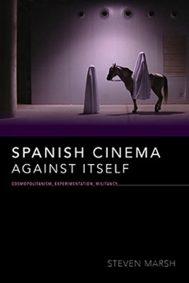 Spanish Cinema Against Itself - Steven Marsh