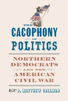 The Cacophony of Politics - J. Matthew Gallman