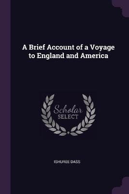 A Brief Account of a Voyage to England and America - Ishuree Dass
