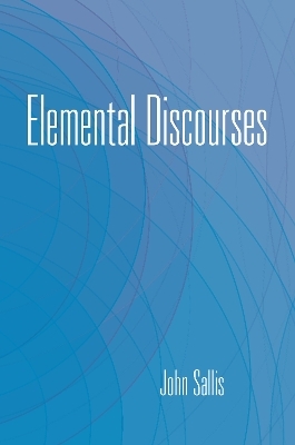 Elemental Discourses - John Sallis