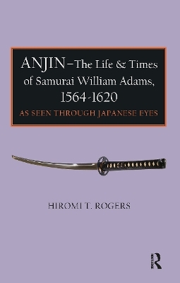 Anjin - The Life and Times of Samurai William Adams, 1564-1620