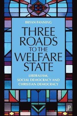 Three Roads to the Welfare State - Bryan Fanning