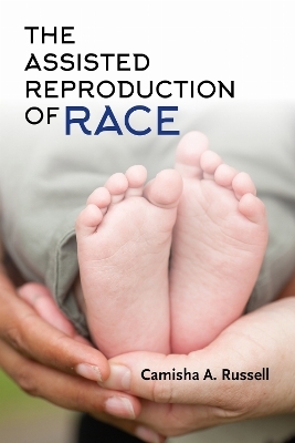 The Assisted Reproduction of Race - Camisha A. Russell