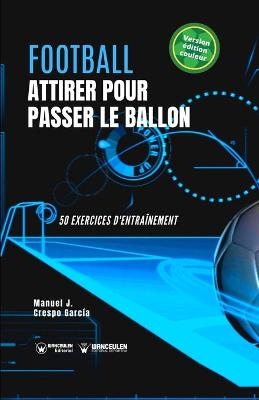 Football. Attirer pour passer le ballon - Manuel Jes&uacute;s Crespo Garc&iacute;a