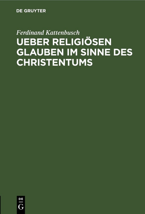 Ueber religi&ouml;sen Glauben im Sinne des Christentums - Ferdinand Kattenbusch