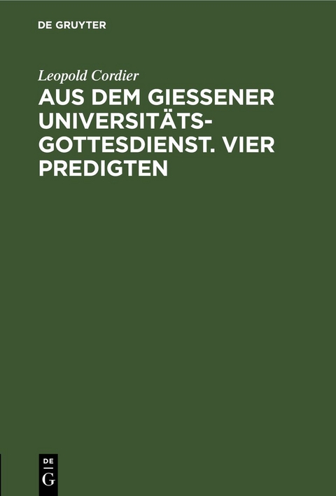 Aus dem Gie&szlig;ener Universit&auml;tsgottesdienst. Vier Predigten - Hans Schmidt, Georg Bertram, Heinrich Frick, Leopold Cordier