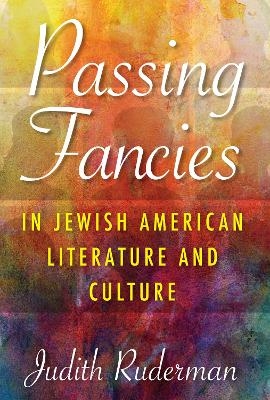 Passing Fancies in Jewish American Literature and Culture - Sarah Diane Sasson