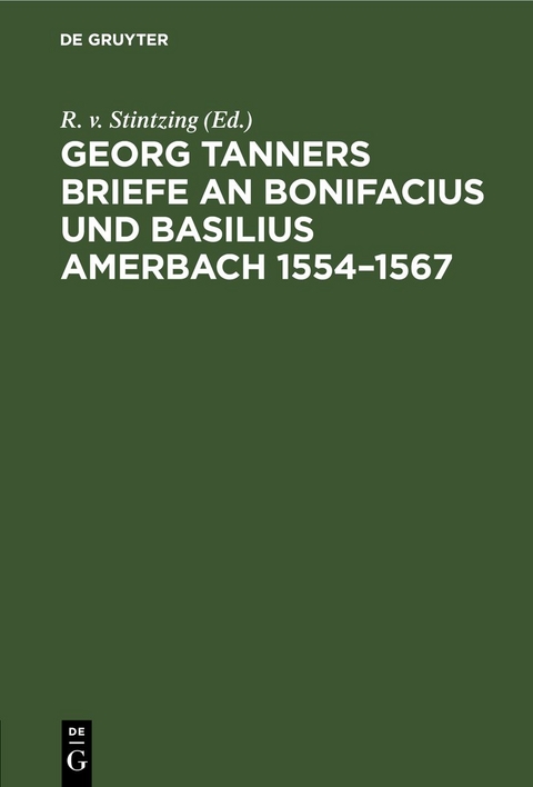 Georg Tanners Briefe an Bonifacius und Basilius Amerbach 1554&ndash;1567 - 