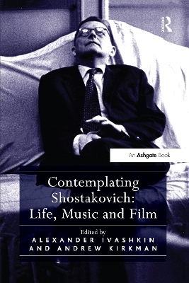 Contemplating Shostakovich: Life, Music and Film - Andrew Kirkman