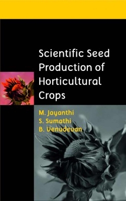 Scientific Seed Production of Horticultural Crops - M. Jayanthi, S. Sumathi, B. Venudevan