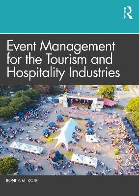 Event Management for the Tourism and Hospitality Industries - Bonita M. Kolb