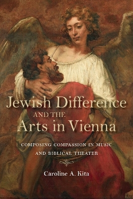 Jewish Difference and the Arts in Vienna - Caroline A. Kita
