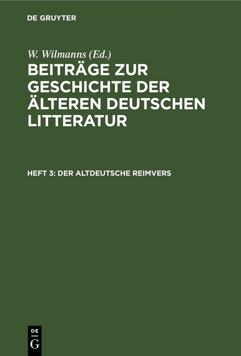 Beitr&auml;ge zur Geschichte der &auml;lteren deutschen Litteratur / Der altdeutsche Reimvers - 