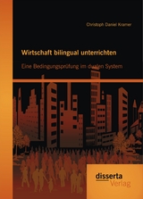 Wirtschaft bilingual unterrichten: Eine Bedingungspr&uuml;fung im dualen System - Christoph Daniel Kramer