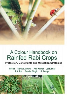 A Colour Handbook on Rainfed Rabi Crops -  Reena, Sonika Jamwal, Anil Kumar, Jai Kumar, P.K. Rai