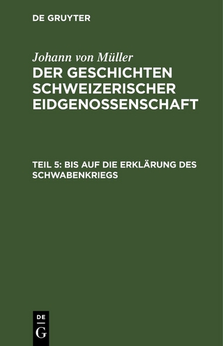 Johann von Müller: Der Geschichten Schweizerischer Eidgenossenschaft / Bis auf die Erklärung des Schwabenkriegs