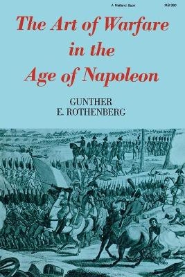 The Art of Warfare in the Age of Napoleon - Gunther E. Rothenberg