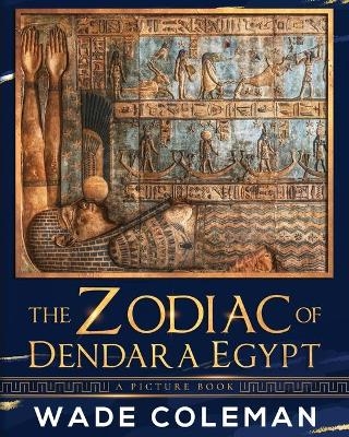 The Zodiac of Dendara Egypt - Wade Coleman
