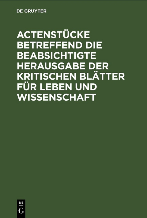Actenst&uuml;cke betreffend die beabsichtigte Herausgabe der kritischen Bl&auml;tter f&uuml;r Leben und Wissenschaft