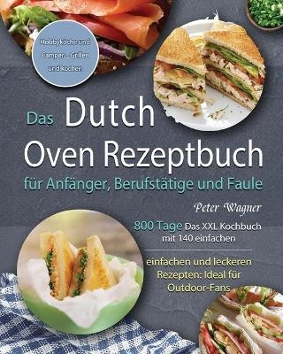 Das Dutch Oven Rezeptbuch für Anfänger, Berufstätige und Faule 2021