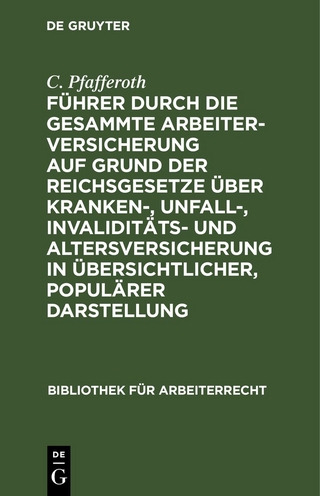 Führer durch die gesammte Arbeiterversicherung auf Grund der Reichsgesetze über Kranken-, Unfall-, Invaliditäts- und Altersversicherung in übersichtlicher, populärer Darstellung