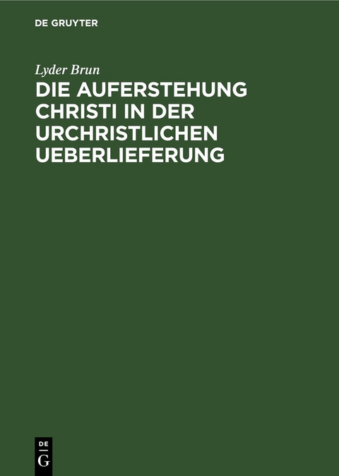 Die Auferstehung Christi in der urchristlichen Ueberlieferung - Lyder Brun