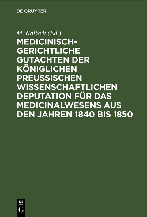 Medicinisch-gerichtliche Gutachten der K&ouml;niglichen Preussischen Wissenschaftlichen Deputation f&uuml;r das Medicinalwesens aus den Jahren 1840 bis 1850 - 