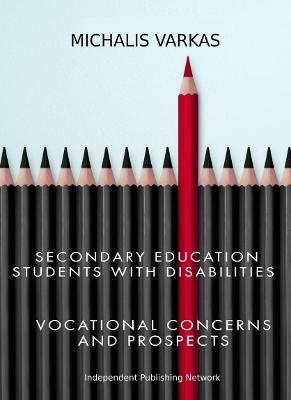 Secondary Education Students with Disabilities: Vocational Concerns and Prospects - Michalis Varkas