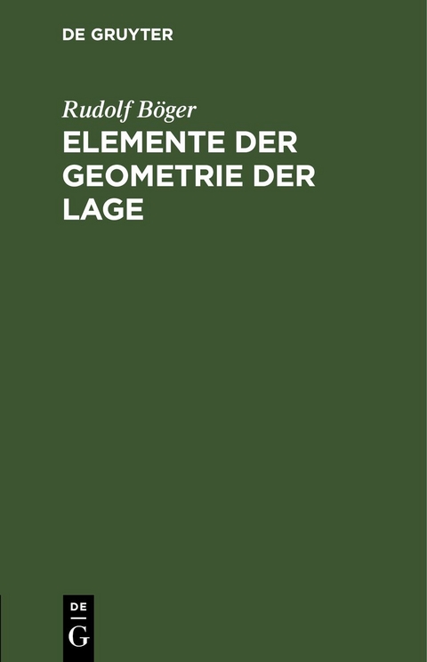 Elemente der Geometrie der Lage - Rudolf B&ouml;ger
